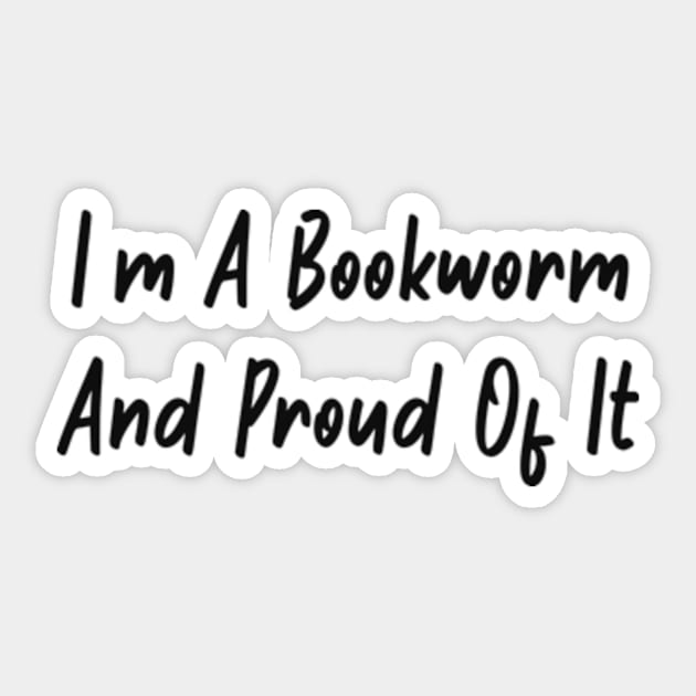 I am a bookworm and proud of it Sticker by Alea's